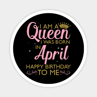 Happy Birthday To Me You Born In April Magnet